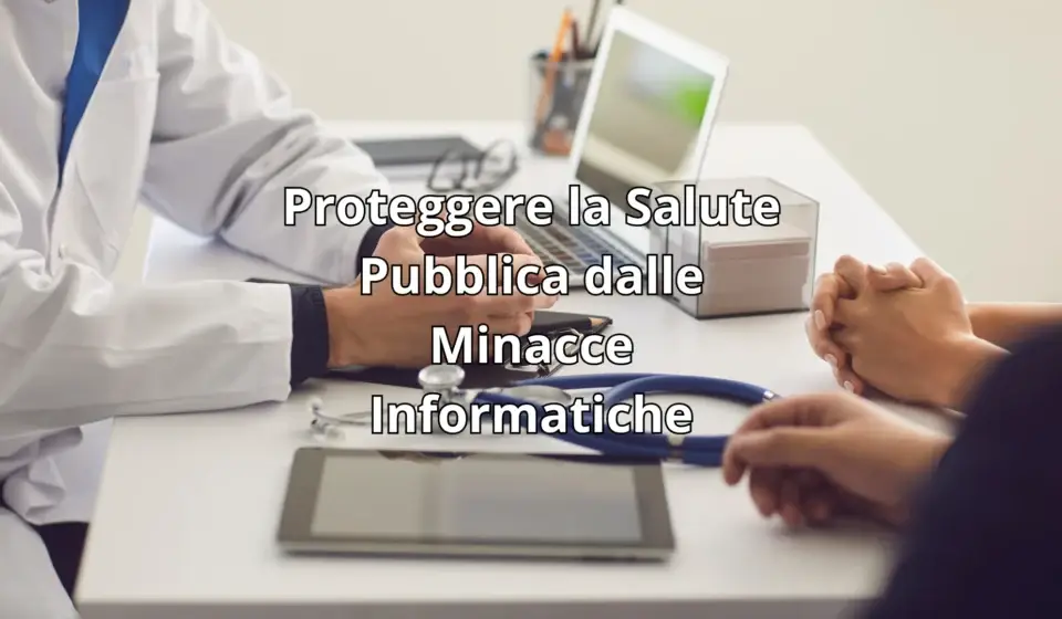 Proteggere la Salute Pubblica dalle Minacce Informatiche cybersicuro.it