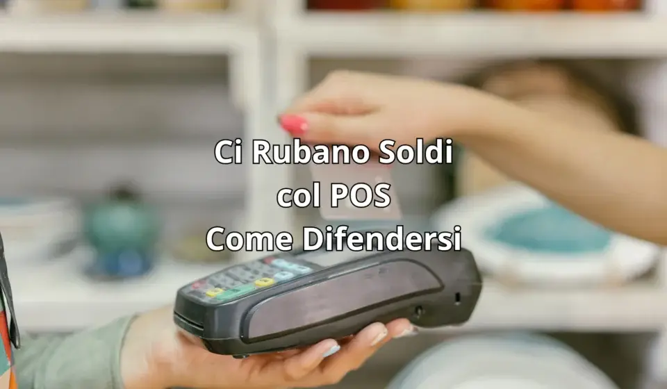Ci Rubano Soldi col POS – Come Difendersi cybersicuro.it